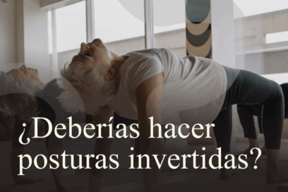 Posturas invertidas beneficios, precauciones y mitos